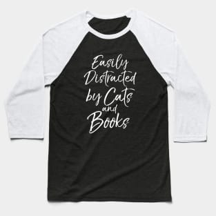 Funny Book Lover Gift Easily Distracted by Cats and Books Baseball T-Shirt